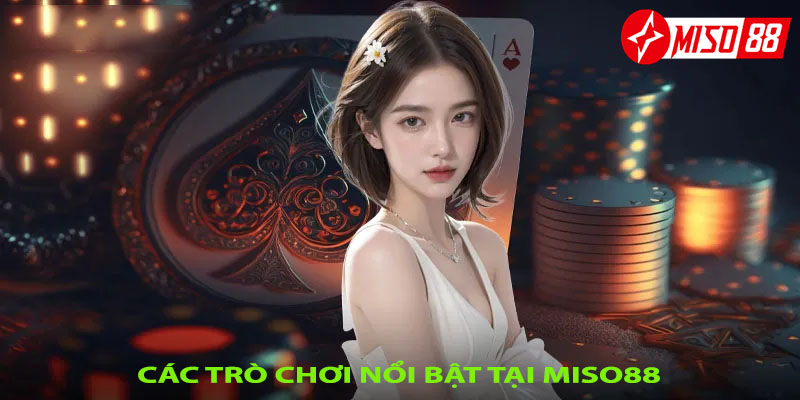 Các trò chơi nổi bật tại Miso88