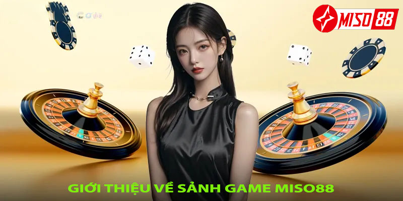 Giới thiệu về sảnh game Miso88